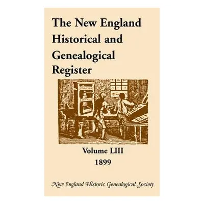 "The New England Historical and Genealogical Register, Volume 53, 1899" - "" ("New England Histo