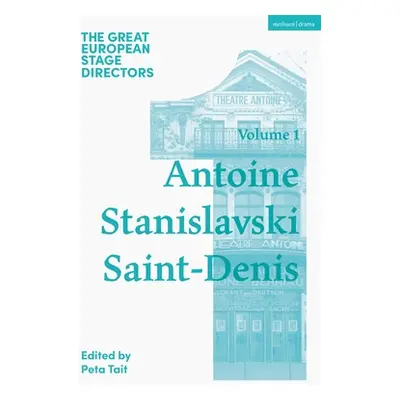 "The Great European Stage Directors Volume 1: Antoine, Stanislavski, Saint-Denis" - "" ("Tait Pe