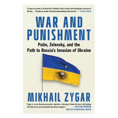 "War and Punishment: Putin, Zelensky, and the Path to Russia's Invasion of Ukraine" - "" ("Zygar