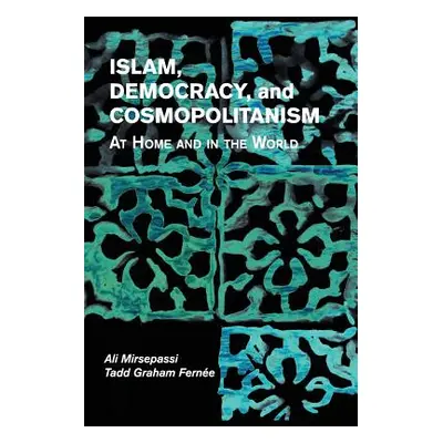 "Islam, Democracy, and Cosmopolitanism: At Home and in the World" - "" ("Mirsepassi Ali")