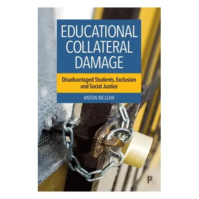 "Educational Collateral Damage: Disadvantaged Students, Exclusion and Social Justice" - "" ("McL