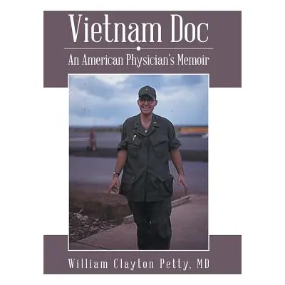 "Vietnam Doc: An American Physician's Memoir" - "" ("Petty William Clayton")