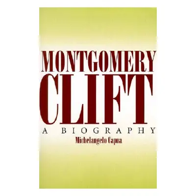 "Montgomery Clift: A Biography" - "" ("Capua Michelangelo")