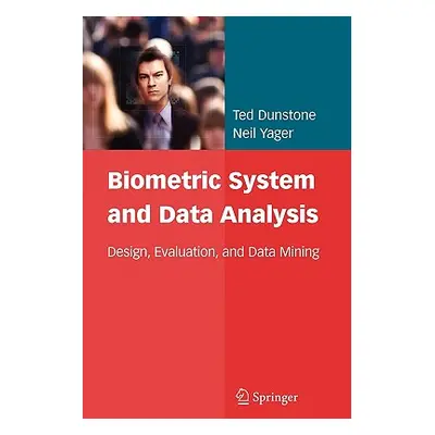 "Biometric System and Data Analysis: Design, Evaluation, and Data Mining" - "" ("Dunstone Ted")