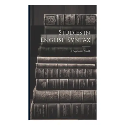 "Studies in English Syntax" - "" ("Smith C. Alphonso")