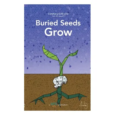 "Buried Seeds Grow: Conchas y Caf Zine; Vol. 9, Issue 1" - "" ("Arts Dstl")