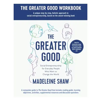 "The Greater Good Workbook" - "" ("Shaw Madeleine")