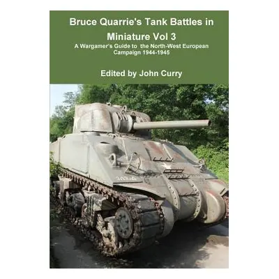 "Bruce Quarrie's Tank Battles in Miniature Vol 3 a Wargamer's Guide to the North-West European C