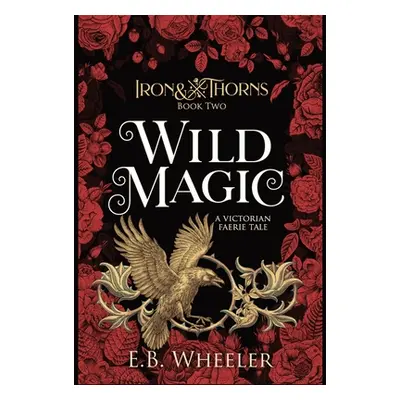 "Wild Magic: A Victorian Faerie Tale" - "" ("Wheeler E. B.")