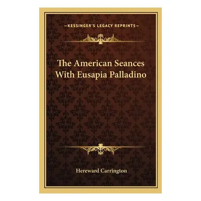 "The American Seances With Eusapia Palladino" - "" ("Carrington Hereward")