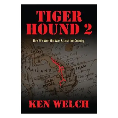 "Tiger Hound 2: How We Won the War & Lost the Country" - "" ("Welch Ken")