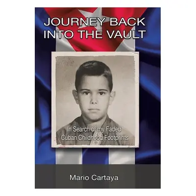 "Journey Back into the Vault: In Search of My Faded Cuban Childhood Footprints" - "" ("Cartaya M