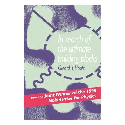 "In Search of the Ultimate Building Blocks" - "" ("Hooft Gerard 't")