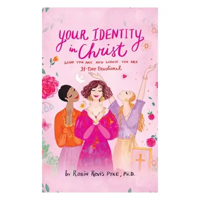 "Your Identity in Christ: Who You Are and Whose You Are" - "" ("Pyke Robin Revis")