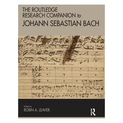 "The Routledge Research Companion to Johann Sebastian Bach" - "" ("Leaver Robin")