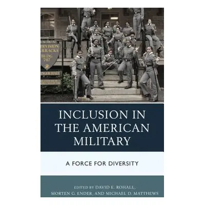 "Inclusion in the American Military: A Force for Diversity" - "" ("Rohall David E.")