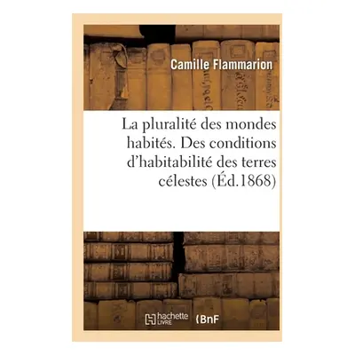 "La Pluralit Des Mondes Habits. Des Conditions d'Habitabilit Des Terres Clestes Discutes: Au Poi