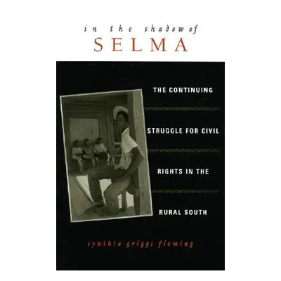 "In the Shadow of Selma: The Continuing Struggle for Civil Rights in the Rural South" - "" ("Fle