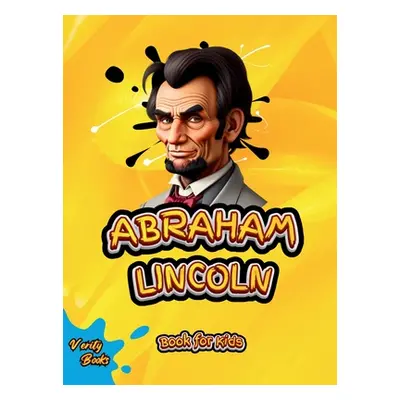 "Abraham Lincoln Book for Kids: The biography of the 16th President of America for Kids. Colored