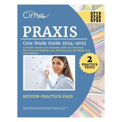 "Praxis Core Study Guide 2024-2025: 2 Practice Exams and Academic Skills for Educators Test Prep