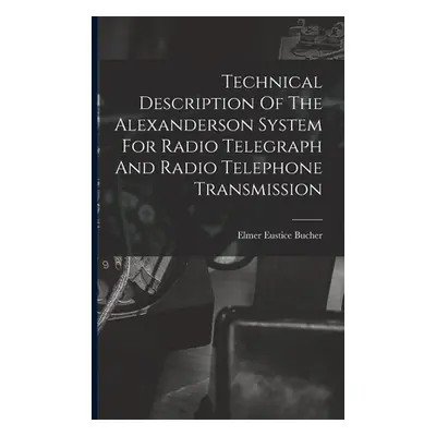 "Technical Description Of The Alexanderson System For Radio Telegraph And Radio Telephone Transm