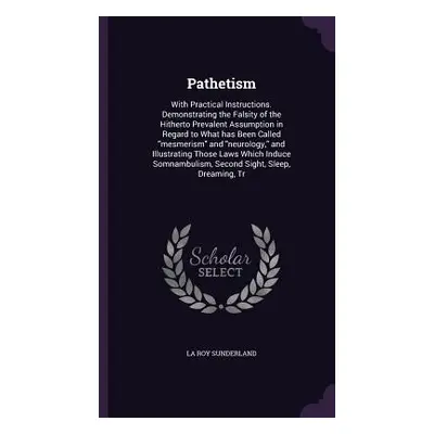 "Pathetism: With Practical Instructions. Demonstrating the Falsity of the Hitherto Prevalent Ass