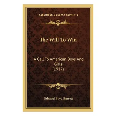 "The Will To Win: A Call To American Boys And Girls (1917)" - "" ("Barrett Edward Boyd")