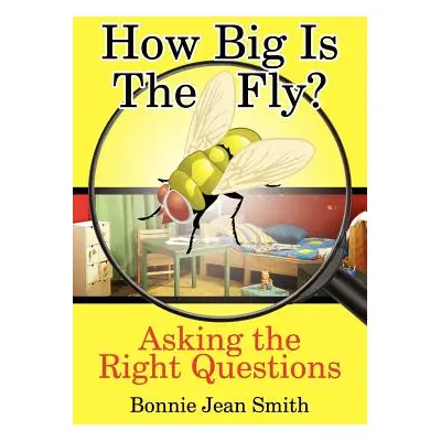 "How Big is the Fly?: Asking the Right Questions" - "" ("Smith Bonnie Jean")