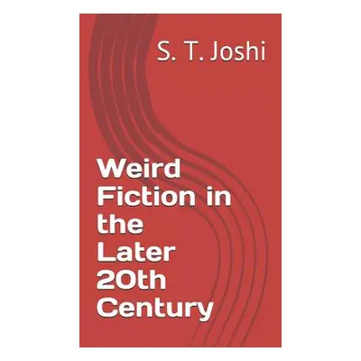 "Weird Fiction in the Later 20th Century" - "" ("Joshi S. T.")