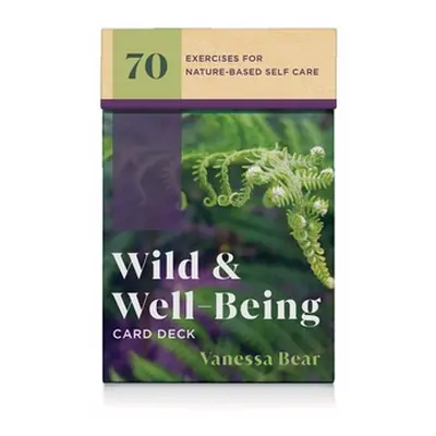 "Wild & Well-Being Card Deck: 70 Exercises for Nature-Based Self Care" - "" ("Bear Vanessa")