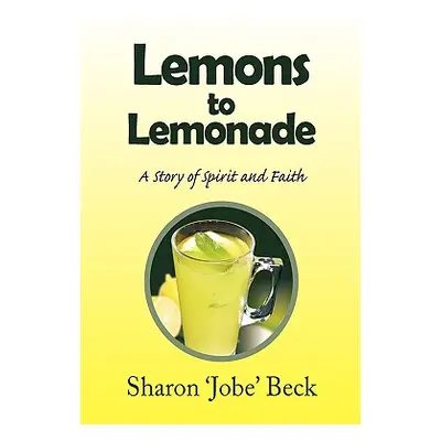 "Lemons to Lemonade" - "" ("Beck Sharon 'Jobe'")