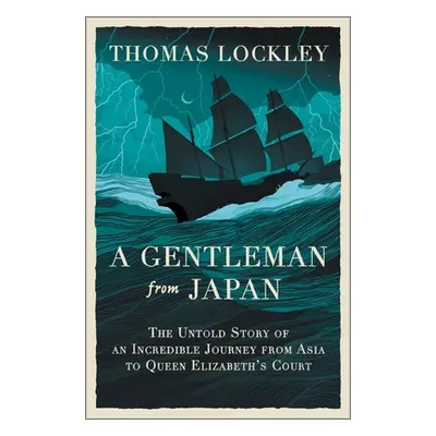 "A Gentleman from Japan: The Untold Story of an Incredible Journey from Asia to Queen Elizabeth'