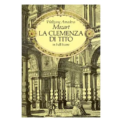 "La Clemenza Di Tito: In Full Score" - "" ("Mozart Wolfgang Amadeus")