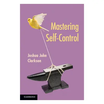 "Mastering Self-Control" - "" ("Clarkson Joshua John")