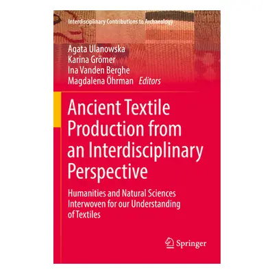 "Ancient Textile Production from an Interdisciplinary Perspective: Humanities and Natural Scienc