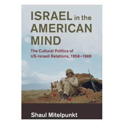 "Israel in the American Mind: The Cultural Politics of Us-Israeli Relations, 1958-1988" - "" ("M