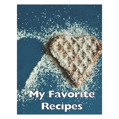 "My Favorite Recipes: Baking Cooking Design - Write down your favorite Recipes in this book and 