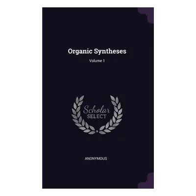 "Organic Syntheses; Volume 1" - "" ("Anonymous")