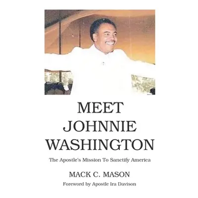 "Meet Johnnie Washington: The Apostle's Mission To Sanctify America" - "" ("C. Mason Mack")