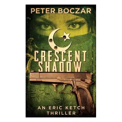 "Crescent Shadow: An Eric Ketch Thriller" - "" ("Boczar Peter")