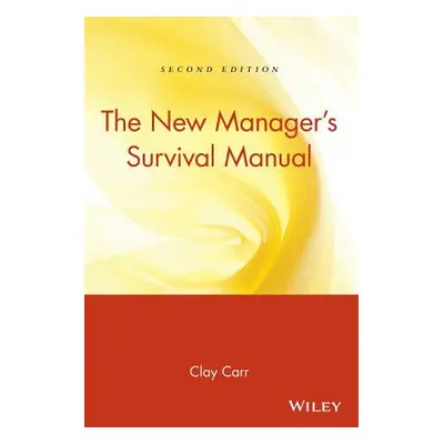 "The New Manager's Survival Manual" - "" ("Carr Clay")