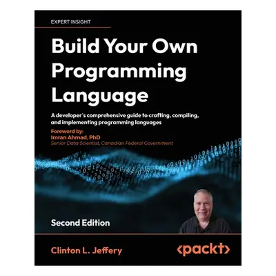 "Build your own Programming Language - Second Edition: A programmer's guide to designing compile