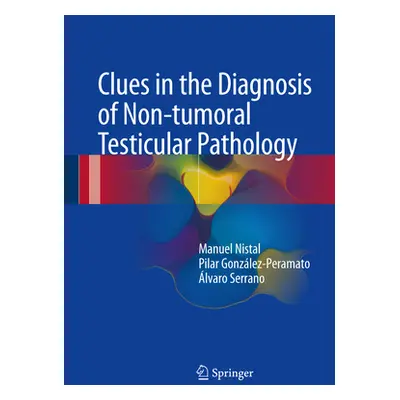 "Clues in the Diagnosis of Non-Tumoral Testicular Pathology" - "" ("Nistal Manuel")