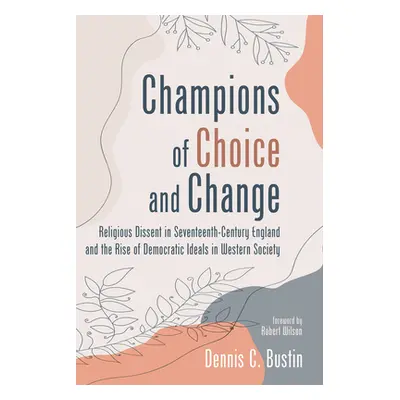 "Champions of Choice and Change" - "" ("Bustin Dennis C.")