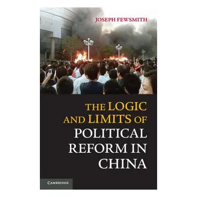 "The Logic and Limits of Political Reform in China" - "" ("Fewsmith Joseph")