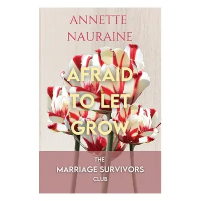 "Afraid to Let Grow" - "" ("Nauraine Annette")