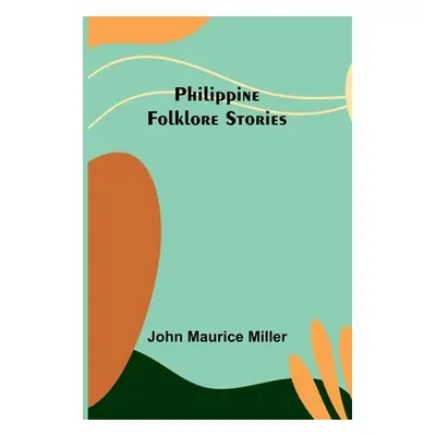 "Philippine Folklore Stories" - "" ("Miller John Maurice")