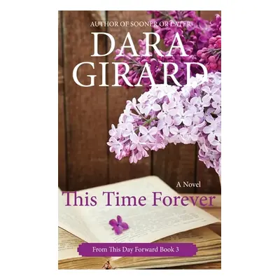 "This Time Forever (Large Print Edition)" - "" ("Girard Dara")