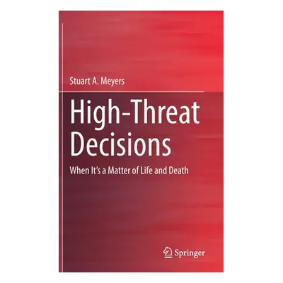 "High-Threat Decisions: When It's a Matter of Life and Death" - "" ("Meyers Stuart")