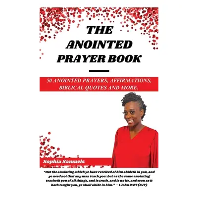 "The Anointed Prayer Book: 50 Anointed Prayers, Affirmations, Biblical Quotes, and More." - "" (